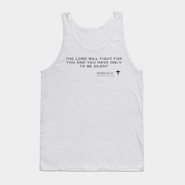 the lord will fight for you and you have only to be silent -  Exodus 14 :14 - Christian Quote Tank Top by ArtShotss